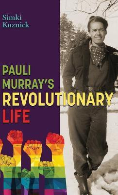 Pauli Murray's Revolutionary Life(English, Hardcover, Kuznick Simki)