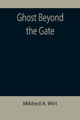 Ghost Beyond the Gate(English, Paperback, A Wirt Mildred)