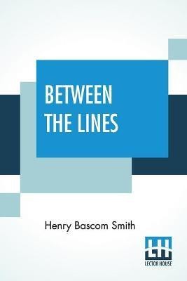 Between The Lines(English, Paperback, Smith Henry Bascom)