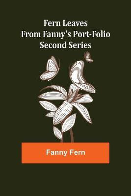 Fern Leaves from Fanny's Port-folio.Second Series(English, Paperback, Fern Fanny)