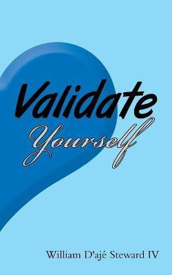 Validate Yourself(English, Paperback, Steward William D'Aje IV)
