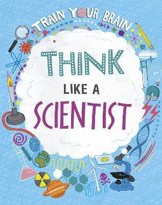 Train Your Brain: Think Like A Scientist(English, Paperback, Woolf Alex)