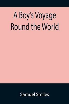 A Boy's Voyage Round the World(English, Paperback, Smiles Samuel)