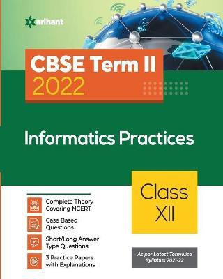 Arihant CBSE Informatics Practices Term 2 Class 12 for 2022 Exam (Cover Theory and MCQs)(English, Paperback, Chakraborty Debapriya)