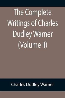 The Complete Writings of Charles Dudley Warner (Volume II)(English, Paperback, Dudley Warner Charles)