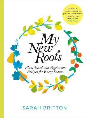 My New Roots  - Plant-based and Vegetarian Recipes for Every Season(English, Paperback, Britton Sarah)