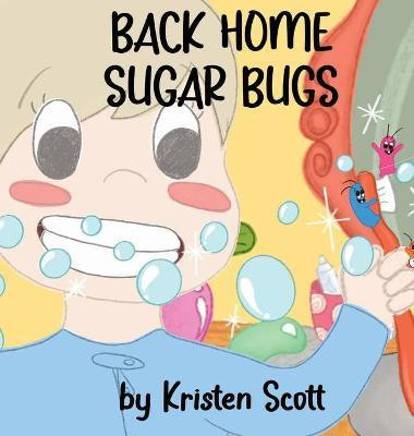 Back Home Sugar Bugs(English, Hardcover, Scott Kristen)
