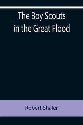 The Boy Scouts in the Great Flood(English, Paperback, Shaler Robert)