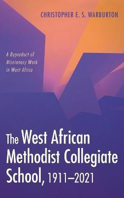 The West African Methodist Collegiate School, 1911-2021(English, Hardcover, Warburton Christopher E S)