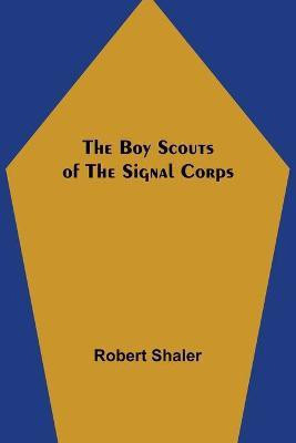 The Boy Scouts of the Signal Corps(English, Paperback, Shaler Robert)
