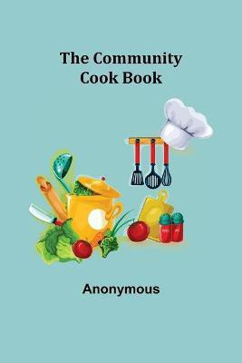 The Community Cook Book(English, Paperback, Anonymous)