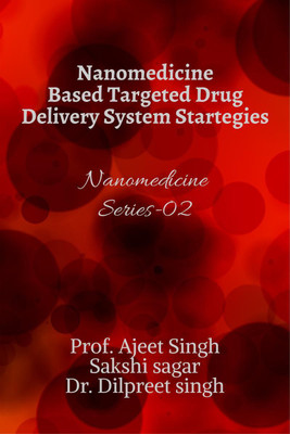Nanomedicine Based Targeted Drug Delivery System Strategies(English, Paperback, Prof. Ajeet Singh)