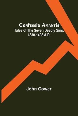 Confessio Amantis; Tales of the Seven Deadly Sins, 1330-1408 A.D.(English, Paperback, Gower John)