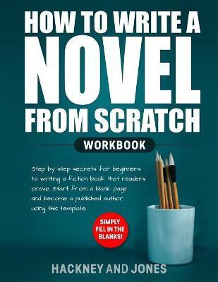 How to Write a Novel from Scratch(English, Paperback, Jones Hackney And)