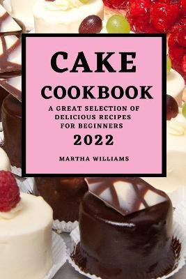 Cake Cookbook 2022(English, Paperback, Williams Martha)