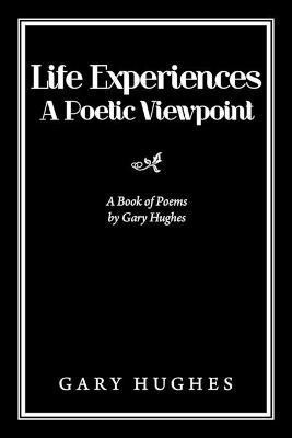 Life Experiences a Poetic Viewpoint(English, Paperback, Hughes Gary)