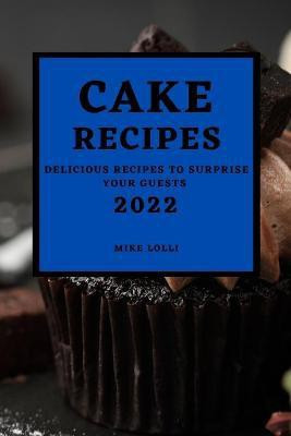 Cake Recipes 2022(English, Paperback, Lolli Mike)
