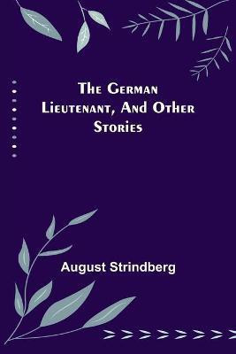 The German Lieutenant, and Other Stories(English, Paperback, Strindberg August)