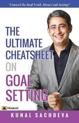 The Ultimate Cheatsheet On Goal Setting(English, Paperback, Sachdeva Kunal)