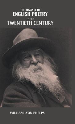 THE ADVANCE OF ENGLISH POETRY in the TWENTIETH CENTURY(English, Hardcover, Lyon William Phelps)
