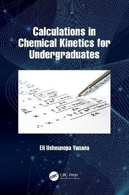 Calculations in Chemical Kinetics for Undergraduates(English, Paperback, Yunana Eli Usheunepa)