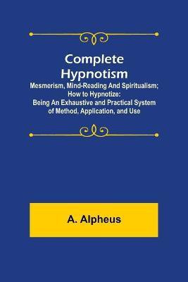 Complete Hypnotism(English, Paperback, Alpheus A)