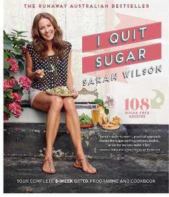 I Quit Sugar  - Your Complete 8-Week Detox Program and Cookbook(English, Paperback, Wilson Sarah)