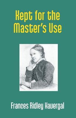 Kept for the Master's Use(English, Paperback, Havergal Frances Ridley)