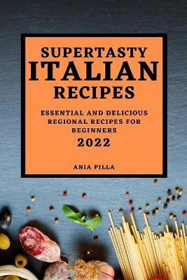 Supertasty Italian Recipes 2022(English, Paperback, Pilla Ania)