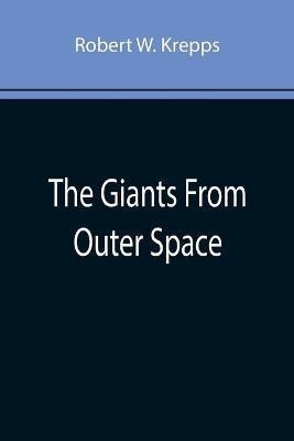 The Giants From Outer Space(English, Paperback, W Krepps Robert)