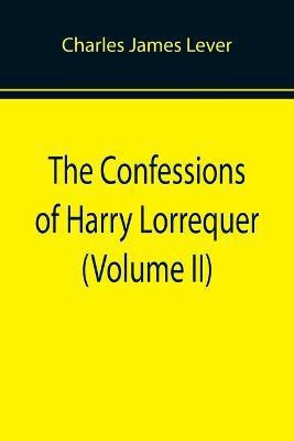 The Confessions of Harry Lorrequer (Volume II)(English, Paperback, James Lever Charles)