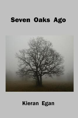 Seven Oaks Ago(English, Paperback, Egan Kieran)