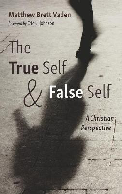 The True Self and False Self(English, Hardcover, Vaden Matthew Brett)