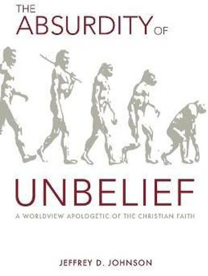 The Absurdity of Unbelief(English, Paperback, Johnson Jeffrey)