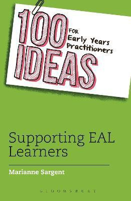 100 Ideas for Early Years Practitioners: Supporting EAL Learners(English, Paperback, Sargent Marianne)