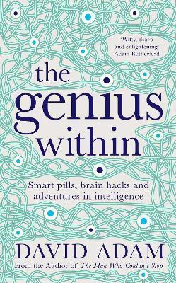 The Genius Within  - Smart Pills, Brain Hacks and Adventures in Intelligence(English, Hardcover, Adam David)