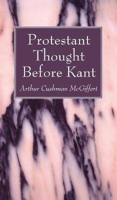 Protestant Thought Before Kant(English, Hardcover, McGiffert Arthur Cushman)