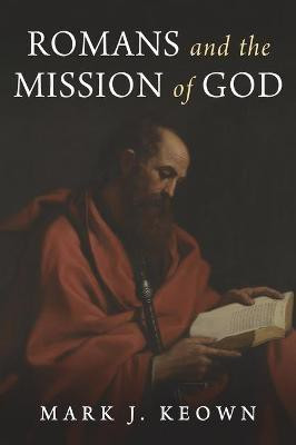 Romans and the Mission of God(English, Hardcover, Keown Mark J)