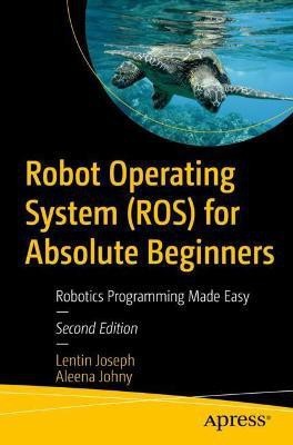 Robot Operating System (ROS) for Absolute Beginners(English, Paperback, Joseph Lentin)