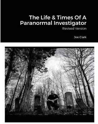The Life & Times Of A Paranormal Investigator(English, Paperback, Clark Joe)