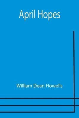 April Hopes(English, Paperback, Dean Howells William)