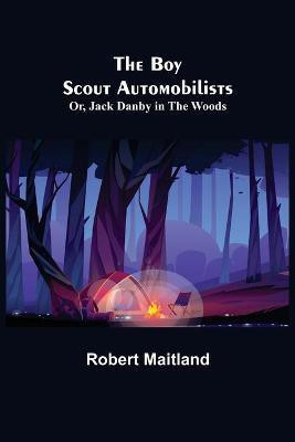 The Boy Scout Automobilists; Or, Jack Danby in the Woods(English, Paperback, Maitland Robert)
