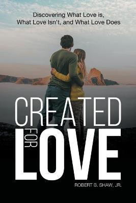 Created for Love(English, Paperback, Robert B Shaw Jr)