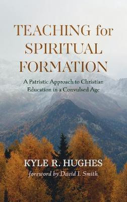 Teaching for Spiritual Formation(English, Hardcover, Hughes Kyle R)