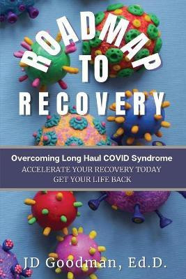 Roadmap To Recovery - Overcoming Long Haul COVID Syndrome(English, Paperback, Goodman Jd)