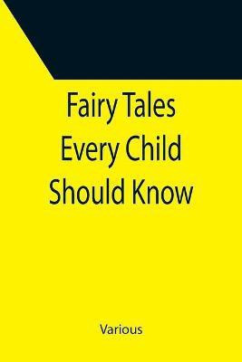 Fairy Tales Every Child Should Know(English, Paperback, Various)