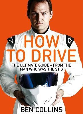 How To Drive: The Ultimate Guide, from the Man Who Was the Stig(English, Electronic book text, Collins Ben)