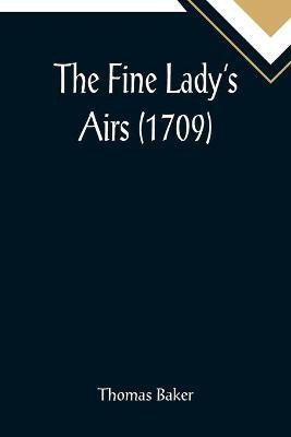 The Fine Lady's Airs (1709)(English, Paperback, Baker Thomas)