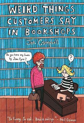 Weird Things Customers Say in Bookshops(English, Hardcover, Campbell Jen)