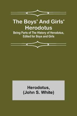 The Boys' and Girls' Herodotus; Being Parts of the History of Herodotus, Edited for Boys and Girls(English, Paperback, Herodotus John)